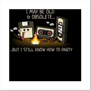 Old, Obsolete. But Can Still Party Funny Posters and Art